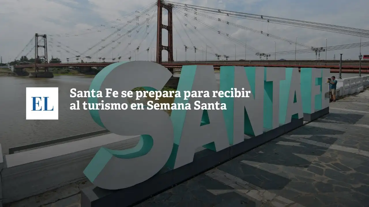 SANTA FE SE PREPARA PARA RECIBIR AL TURISMO EN SEMANA SANTA