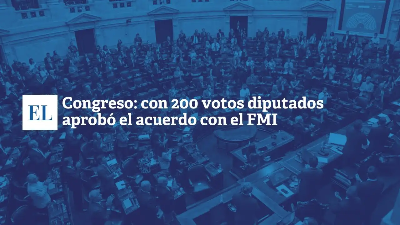 Congreso: con 200 votos Diputados aprobó el acuerdo con el FMI