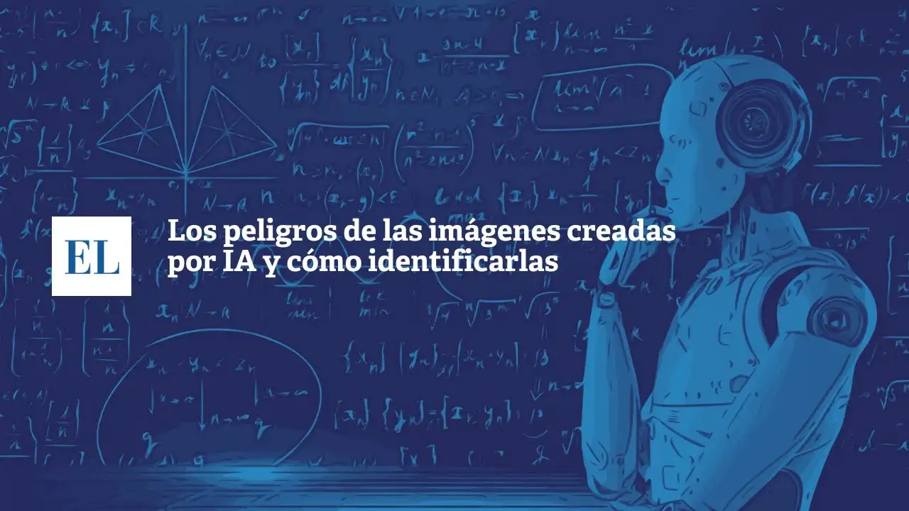 LOS PELIGROS DE LAS IMÁGENES CREADAS POR IA Y CÓMO IDENTIFICARLAS