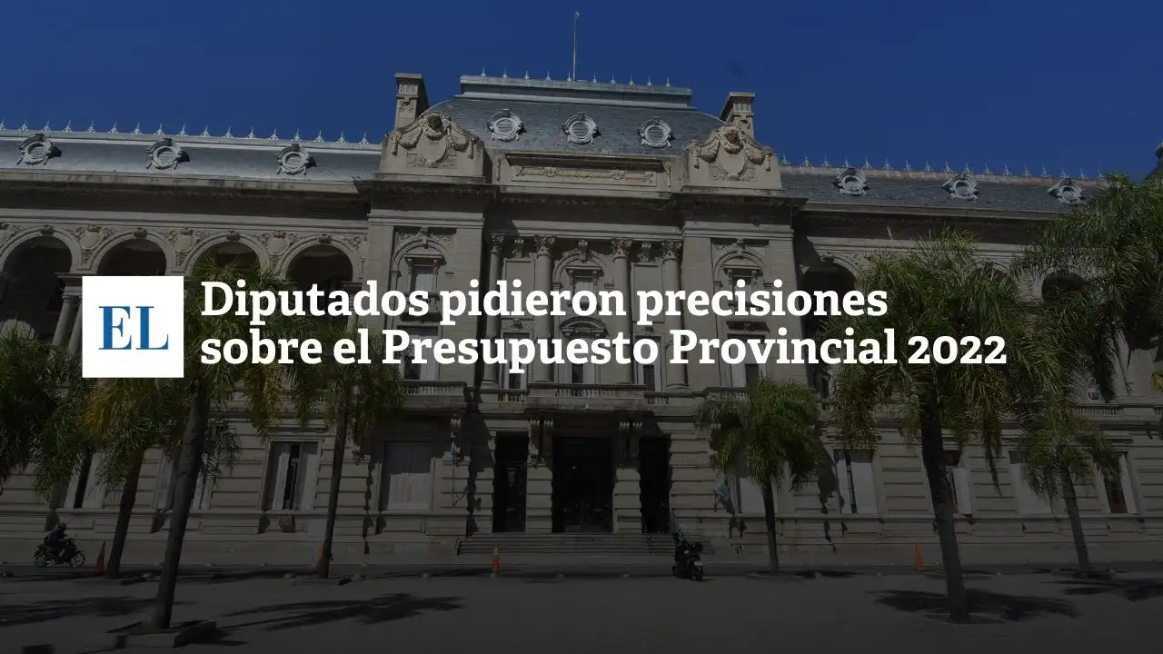 Diputados pidieron precisiones sobre el Presupuesto Provincial 2022