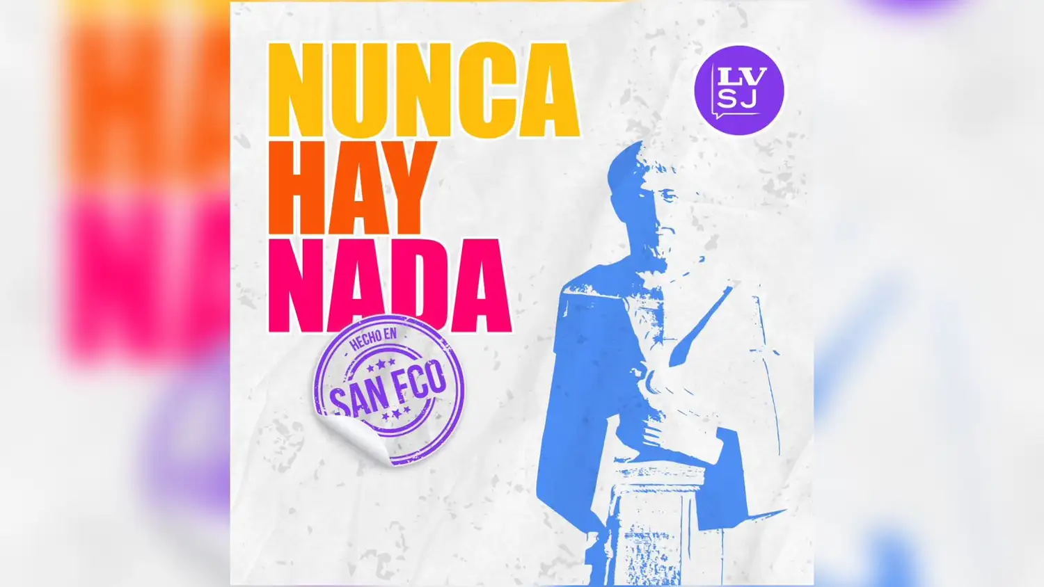 Nunca hay nada, una producción de LVSJ Podcasts