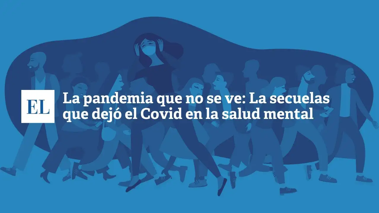 La pandemia que no se ve: las secuelas que dejó el covid en la salud mental